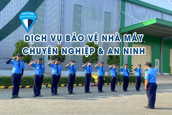 Bảo vệ nhà máy chuyên nghiệp - uy tín - an ninh 24.7
